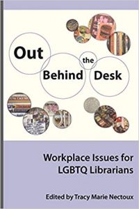 Out Behind the Desk- Workplace Issues for LGBTQ Librarians