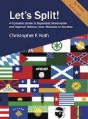 Let’s Split! A Complete Guide to Separatist Movements and Aspirant Nations, from Abkhazia to Zanzibar