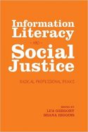 Information Literacy and Social Justice: Radical Professional Praxis