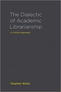 The Dialectic of Academic Librarianship: A Critical Approach